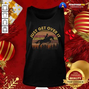 Just Get Over It Tank Top - Design By Togethertee.com