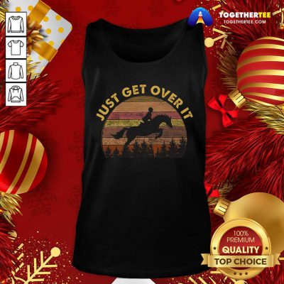 Just Get Over It Tank Top - Design By Togethertee.com Just Get Over It Tank Top - Design By Togethertee.com