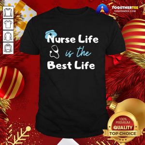 Official Nurse Life Is The Best Life Shirt - Design By Togethertee.com