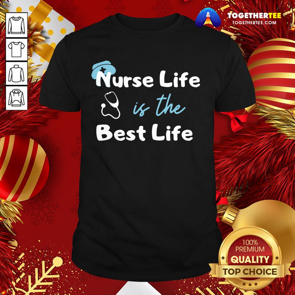 Official Nurse Life Is The Best Life Shirt Official Nurse Life Is The Best Life Shirt - Design By Togethertee.com