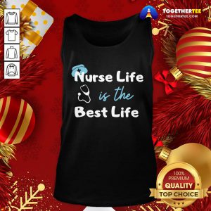 Official Nurse Life Is The Best Life Tank Top - Design By Togethertee.com