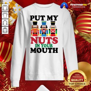 Official Put My Nuts In Your Mouth Sweatshirt - Design By Togethertee.com