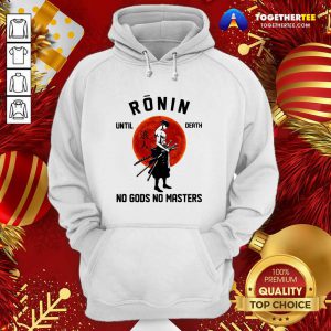 Official Ronin Until Death No Gods No Masters Hoodie - Design By Togethertee.com