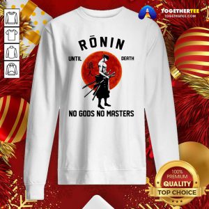 Official Ronin Until Death No Gods No Masters Sweatshirt - Design By Togethertee.com