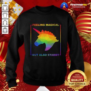 Official Unicorn Feeling Magical But Also Stabby Pride Sweatshirt - Design By Togethertee.com