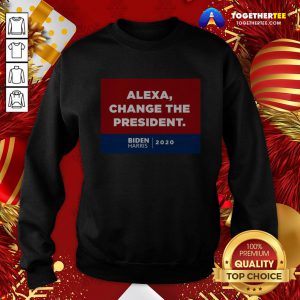 Original Alexa Change The President Biden Harris 2020 Sweatshirt - Design By Togethertee.com