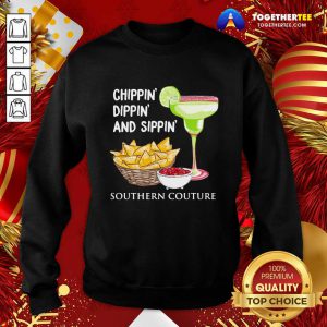 Chippin Dippin And Sippin Southern Couture Sweatshirt - Design By Togethertee.com