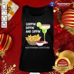 Chippin Dippin And Sippin Southern Couture Tank Top - Design By Togethertee.com