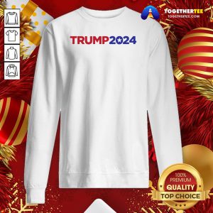 Original Donald Trump 2024 Sweatshirt - Design By Togethertee.com