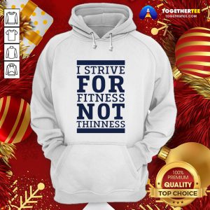 Original I Strive For Fitness Not Thinness Hoodie - Design By Togethertee.com