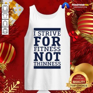 Original I Strive For Fitness Not Thinness Tank Top - Design By Togethertee.com