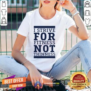Original I Strive For Fitness Not Thinness V-neck - Design By Togethertee.com