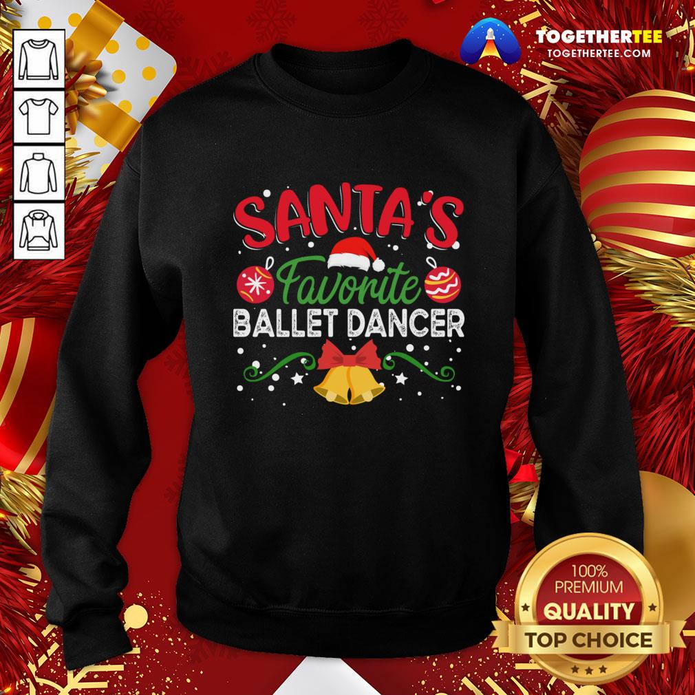 Original Santa’s Favorite Ballet Dancer Christmas Sweatshirt - Design By Togethertee.com Original Santa’s Favorite Ballet Dancer Christmas Sweatshirt - Design By Togethertee.com