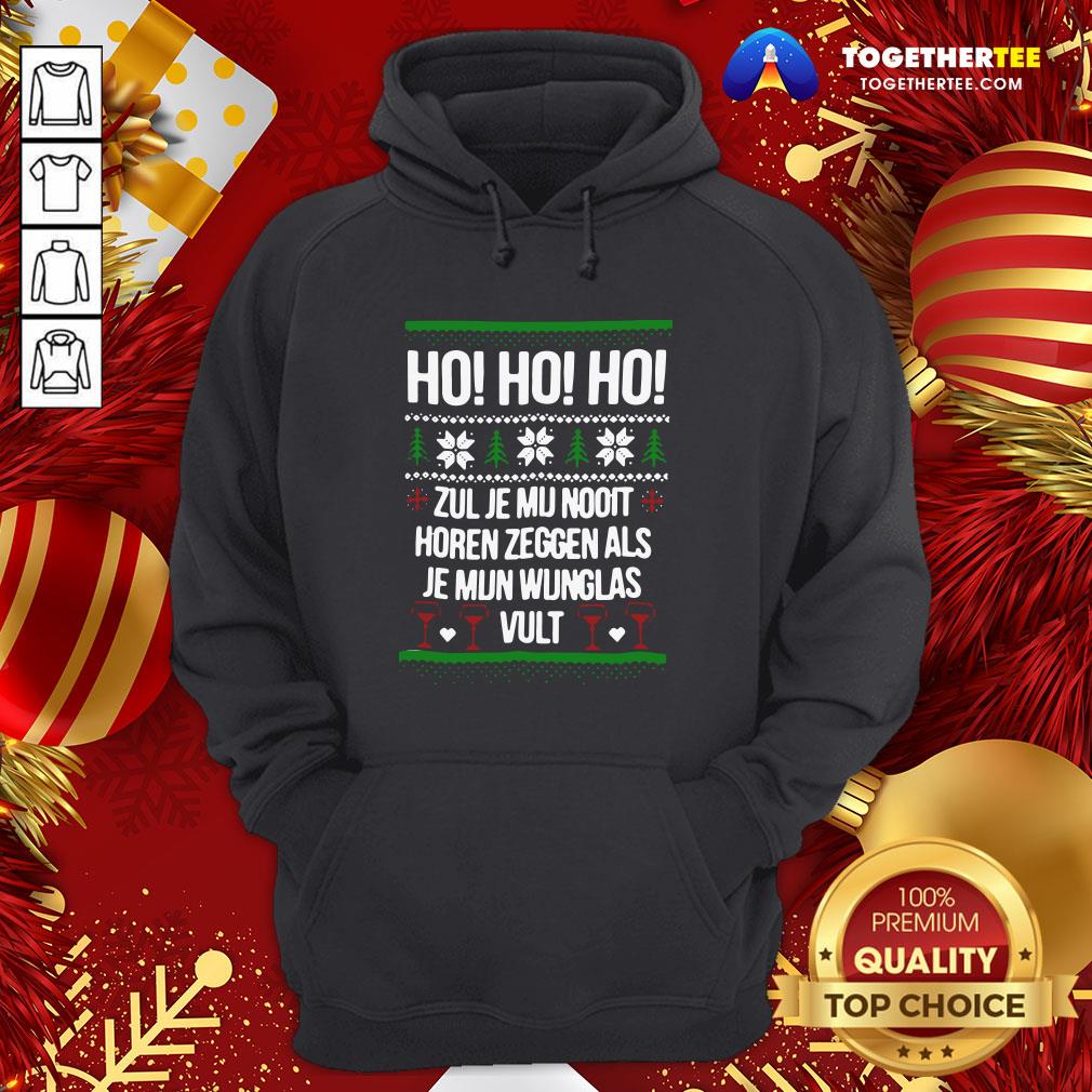 Perfect Ho Ho Ho Zul Je Mu Nooit Horen Zeggen Als Je Mun Wunglas Vult Ugly Christmas Hoodie - Design By Togethertee.com Perfect Ho Ho Ho Zul Je Mu Nooit Horen Zeggen Als Je Mun Wunglas Vult Ugly Christmas Hoodie - Design By Togethertee.com