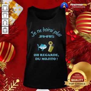 Perfect Je Ne Boirai Plus Jamis Oh Regarde Du Mojito Tank Top - Design By Togethertee.com