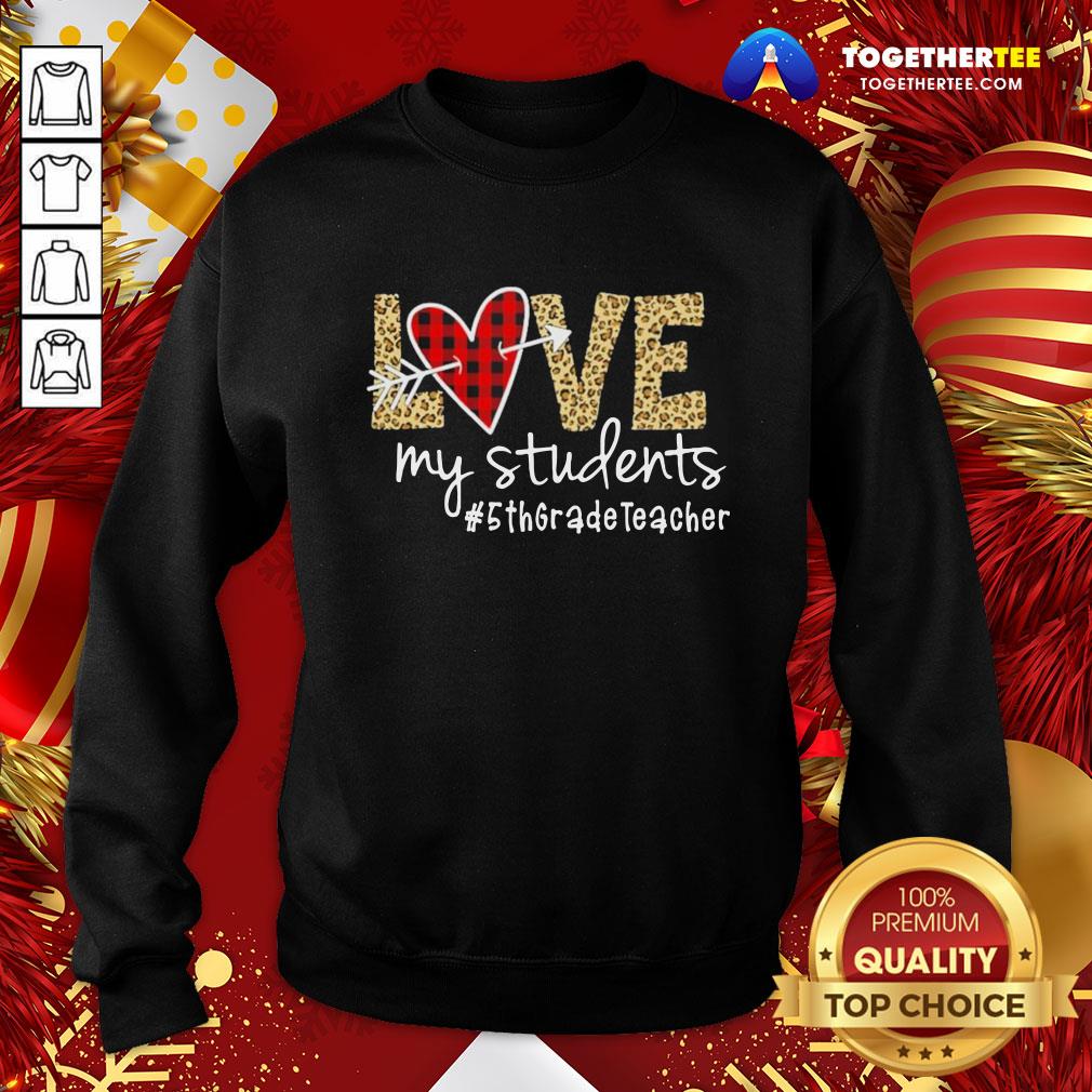Perfect Love My Students #5thgradeteacher Sweatshirt - Design By Togethertee.com Perfect Love My Students #5thgradeteacher Sweatshirt - Design By Togethertee.com