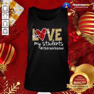 Perfect Love My Students #5thgradeteacher Tank Top - Design By Togethertee.com