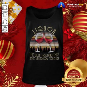 Perfect The Glue Holding This 2020 Shitshow Together Vintage Tank Top - Design By Togethertee.com