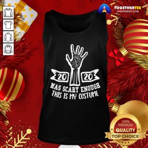 Premium 2020 Was Scary Enough This Is My Costume Tank Top - Design By Togethertee.com
