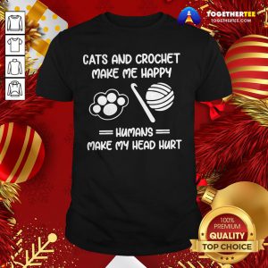 Premium Cats And Crochet Make Me Happy Humans Make My Head Hurt Shirt - Design By Togethertee.com