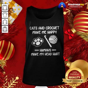 Premium Cats And Crochet Make Me Happy Humans Make My Head Hurt Tank Top - Design By Togethertee.com