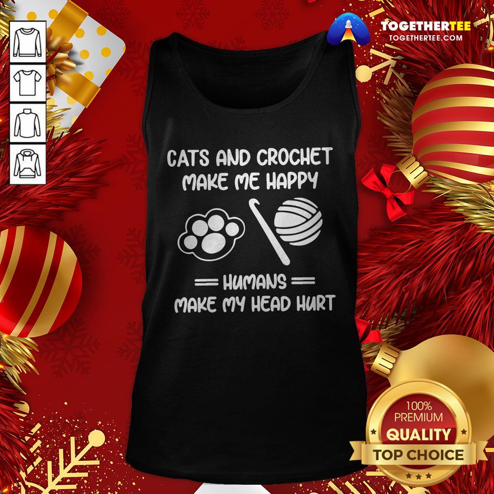 Premium Cats And Crochet Make Me Happy Humans Make My Head Hurt Tank Top - Design By Togethertee.com Premium Cats And Crochet Make Me Happy Humans Make My Head Hurt Tank Top - Design By Togethertee.com