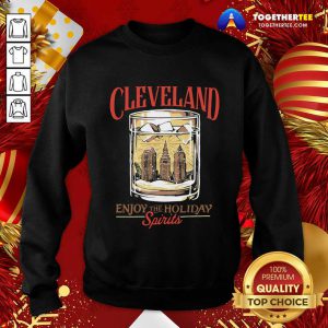 Premium Cleveland Whiskey Enjoy The Holiday Spirits Sweatshirt - Design By Togethertee.com