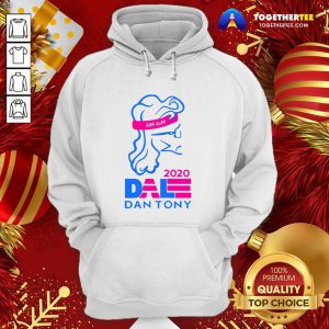 Premium Dale Dan Tony For President 2020 Hoodie - Design By Togethertee.com