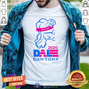 Premium Dale Dan Tony For President 2020 Shirt - Design By Togethertee.com