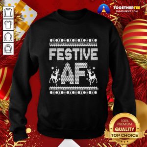 Premium Festive AF Ugly Christmas Sweatshirt - Design By Togethertee.com