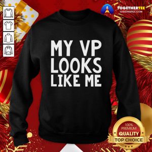 Premium My VP Looks Like Me Funky Cool Bold Font Sweatshirt - Design By Togethertee.com