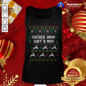 Pretty Dieses Jahr Gibt’s Nix Ugly Christmas Tank Top - Design By Togethertee.com