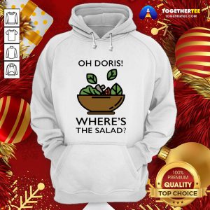 Pretty Oh Doris Where’s The Salad Hoodie - Design By Togethertee.com