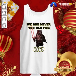 Pretty Star War We Are Never Too Old For Lego Tank Top - Design By Togethertee.com