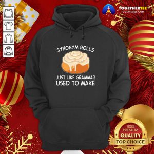 Synonym Rolls Just Like Grammar Used To Make Hoodie - Design By Togethertee.com