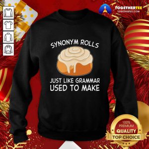 Synonym Rolls Just Like Grammar Used To Make Sweatshirt - Design By Togethertee.com