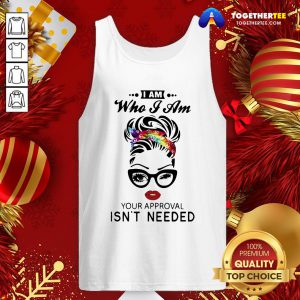 Pretty Women I Am Who I Am Your Approval Isn’t Needed Tank Top - Design By Togethertee.com