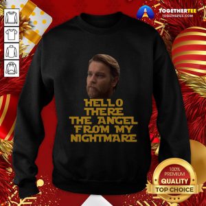 Cool Ewan Mcgregor Hello There The Angel From My Nightmare Sweatshirt - Design By Togethertee.com