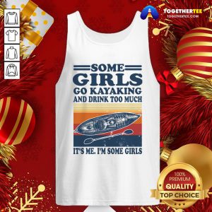 Nice Some Girls Go Kayaking And Drink Too Much It’s Me I'm Some Girls Line Vintage Retro Tank Top - Design By Togethertee.com