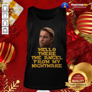 Cool Ewan Mcgregor Hello There The Angel From My Nightmare Tank Top - Design By Togethertee.com
