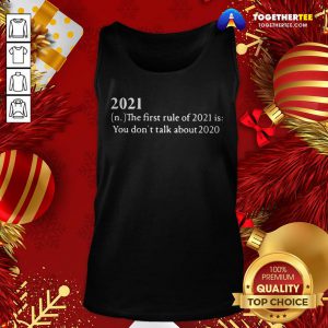 Top 2021 Its First Rule Is Don’t Talk About 2020 Tank Top - Design By Togethertee.com