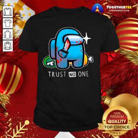 Top Among Us Importer Trust No One Shirt - Design By Togethertee.com