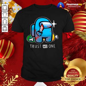 Top Among Us Importer Trust No One Shirt - Design By Togethertee.com