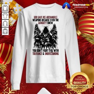 Top God Gave His Archangels Weapons Because Even The Almighty Knew You Don’t Fight Evil With Tolerance & Understanding Sweatshirt - Design By Togethertee.com