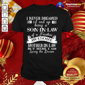 Top I Never Dreamed Son In Law Of Freaking Awesome Mother In Law Shirt - Design By Togethertee.com