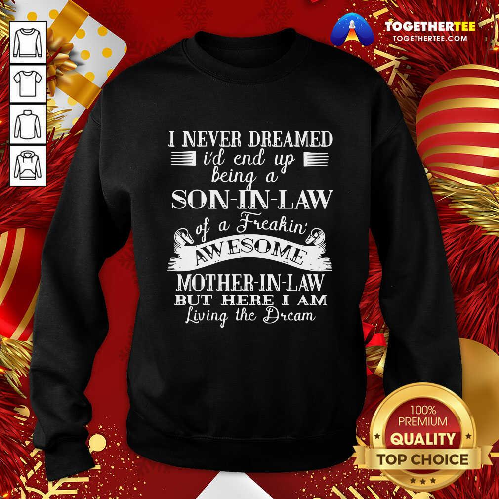 Top I Never Dreamed Son In Law Of Freaking Awesome Mother In Law Sweatshirt - Design By Togethertee.com Top I Never Dreamed Son In Law Of Freaking Awesome Mother In Law Sweatshirt - Design By Togethertee.com