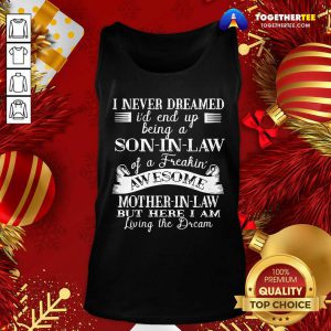 Top I Never Dreamed Son In Law Of Freaking Awesome Mother In Law Tank Top - Design By Togethertee.com