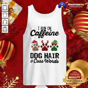 Top I Run Caffeine Dog Hair Cuss Words Hat Santa Xmas Tank Top - Design By Togethertee.com