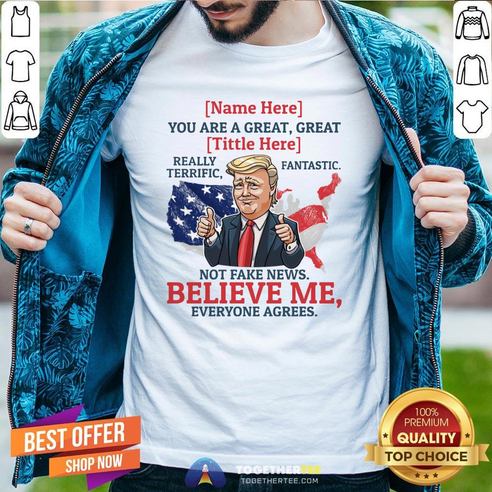 Top Name You Are A Great Really Terrific Fantastic Funny Trump Shirt Top Name You Are A Great Really Terrific Fantastic Funny Trump Shirt - Design By Togethertee.com