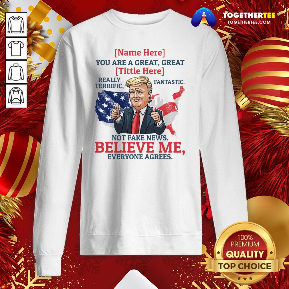 Top Name You Are A Great Really Terrific Fantastic Funny Trump Sweatshirt - Design By Togethertee.com Top Name You Are A Great Really Terrific Fantastic Funny Trump Sweatshirt - Design By Togethertee.com